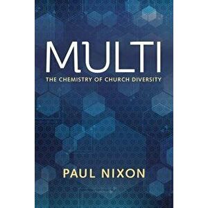 Multi: The Chemistry of Church Diversity, Paperback - Paul Nixon imagine