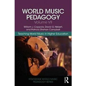World Music Pedagogy, Volume VII: Teaching World Music in Higher Education, Paperback - Patricia Shehan Campbell imagine