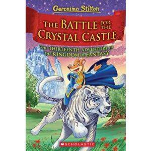 The Battle for Crystal Castle, Hardcover - Geronimo Stilton imagine