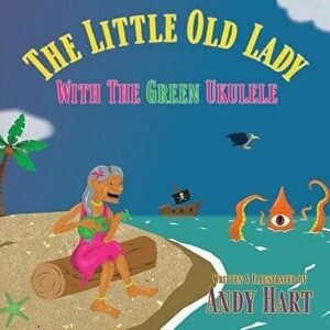 The Little Old Lady With The Green Ukulele, Paperback - Andrew J. Hart imagine