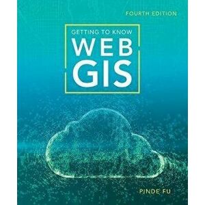 Getting to Know Web GIS, Paperback - Pinde Fu imagine