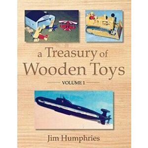 A Treasury of Wooden Toys, Volume 1, Paperback - Jim Humphries imagine