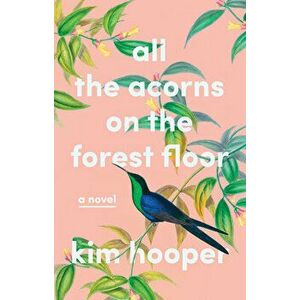 All the Acorns on the Forest Floor, Hardcover - Kim Hooper imagine