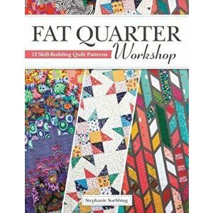 Fat Quarter Workshop, Paperback - Stephanie Soebbing imagine