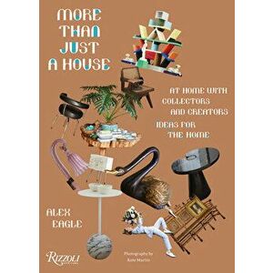 More Than Just a House: At Home with Collectors and Creators, Hardcover - Alex Eagle imagine