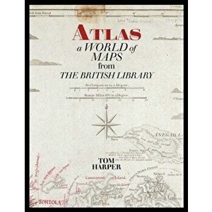 Atlas. A World of Maps from the British Library, Paperback - Tom Harper imagine