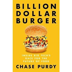 Billion Dollar Burger. Inside Big Tech's Race for the Future of Food, Paperback - Chase Purdy imagine