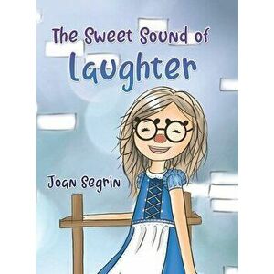 The Sweet Sound of Laughter, Hardcover - Joan Segrin imagine