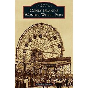 Coney Island's Wonder Wheel Park, Hardcover - Charles Denson imagine
