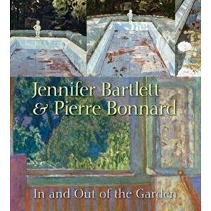Jennifer Bartlett & Pierre Bonnard. In and Out of the Garden, Hardback - Klaus Ottmann imagine