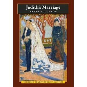 Judith's Marriage (Catholic Traditionalist Classics), Hardcover - Bryan Houghton imagine