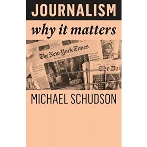 Journalism. Why It Matters, Paperback - Michael Schudson imagine