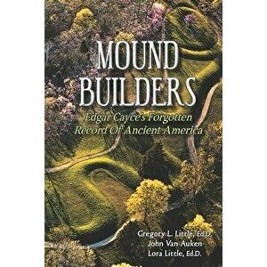 Mound Builders: Edgar Cayce's Forgotten Record of Ancient America, Paperback - John Van Auken imagine