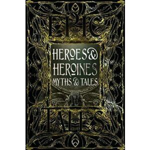 Heroes & Heroines Myths & Tales. Epic Tales, Hardback - *** imagine