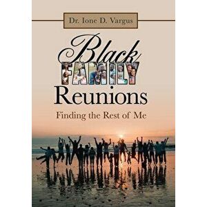 Black Family Reunions: Finding the Rest of Me, Hardcover - Ione D. Vargus imagine