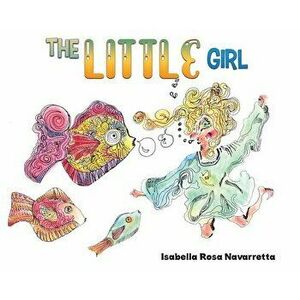 The Little Girl, Hardcover - Isabella Rosa Navarretta imagine