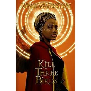 Kill Three Birds: A Kingdom of Aves Mystery, Paperback - Nicole Givens Kurtz imagine
