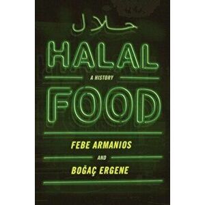 Halal Food: A History, Paperback - Febe Armanios imagine