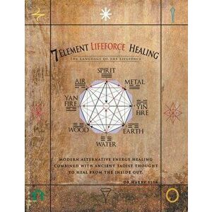 7 Element Lifeforce Healing, Paperback - Harry Elia imagine