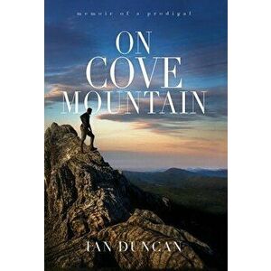 On Cove Mountain: Memoir Of A Prodigal, Hardcover - Ian Duncan imagine