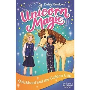 Unicorn Magic: Quickhoof and the Golden Cup. Series 3 Book 1, Paperback - Daisy Meadows imagine