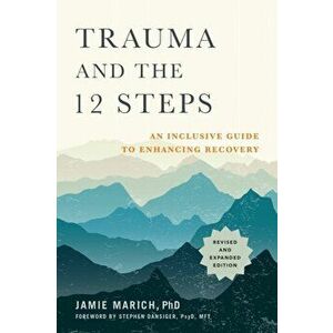 Trauma and the 12 Steps. An Inclusive Guide to Enhancing Recovery, Paperback - Jamie Marich imagine