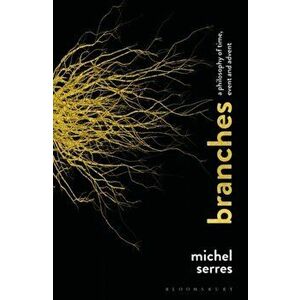 Branches. A Philosophy of Time, Event and Advent, Paperback - Professor Michel Serres imagine