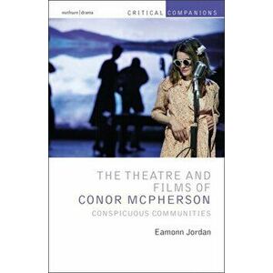 Theatre and Films of Conor McPherson. Conspicuous Communities, Paperback - Eamonn Jordan imagine