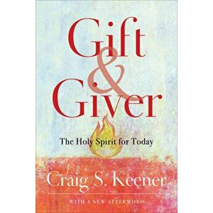 Gift and Giver: The Holy Spirit for Today, Paperback - Craig S. Keener imagine