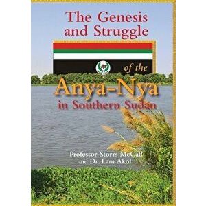 The Genesis and Struggle: of the Anya-Nya in Southern Sudan, Paperback - Storrs McCall imagine