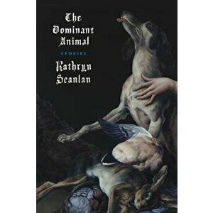 Dominant Animal, Paperback - Kathryn Scanlan imagine