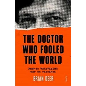 Doctor Who Fooled the World. Andrew Wakefield's war on vaccines, Paperback - Brian Deer imagine