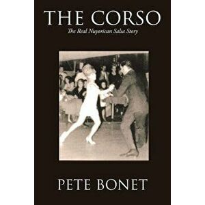 The Corso: The Real Nuyorican Salsa Story, Paperback - Pete Bonet imagine