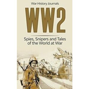 Ww2: Spies, Snipers and Tales of the World at War, Paperback - *** imagine