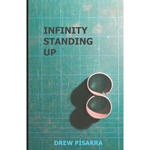 Infinity Standing Up, Paperback - Drew Pisarra imagine