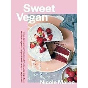 Sweet Vegan. 50 creative recipes + your guide to transforming any recipe for dairy-free, gluten-free, plant-based treats, Paperback - Nicole Maree imagine
