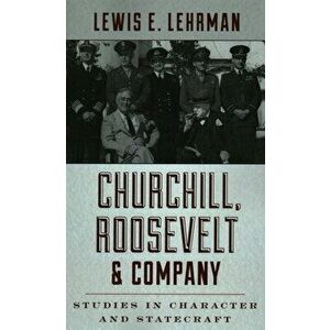 Churchill, Roosevelt & Company: Studies in Character and Statecraft, Paperback - Lewis E. Lehrman imagine