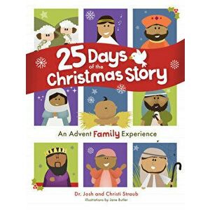 25 Days of the Christmas Story: An Advent Family Experience, Hardcover - Josh Straub imagine