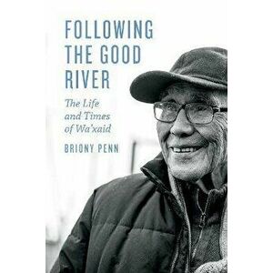 Following the Good River: The Life and Times of Wa'xaid, Hardcover - Briony Penn imagine