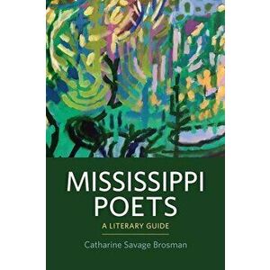 Mississippi Poets: A Literary Guide, Hardcover - Catharine Savage Brosman imagine