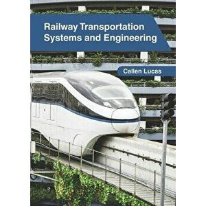 Railway Transportation Systems and Engineering, Hardcover - Callen Lucas imagine