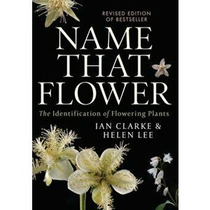 Name that Flower: The Identification of Flowering Plants: 3rd Edition, Paperback - Helen Lee imagine