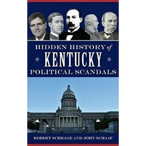 Hidden History of Kentucky Political Scandals, Hardcover - Robert Schrage imagine