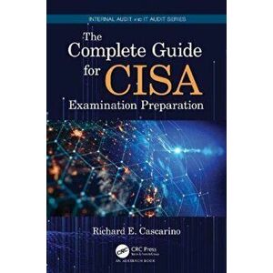 Complete Guide for CISA Examination Preparation, Paperback - Richard E. Cascarino imagine