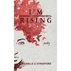 I'm Rising: Determined. Confident. Powerful., Hardcover - Michelle G. Stradford imagine