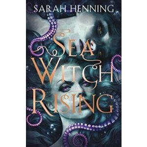 Sea Witch Rising, Paperback - Sarah Henning imagine