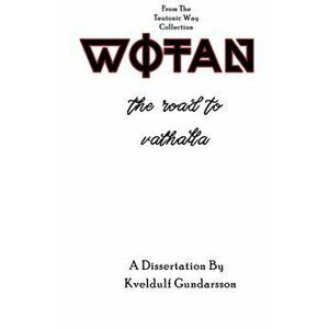 The Teutonic Way: Wotan, The Road To Valhalla, Paperback - Kveldulf Gundarsson imagine