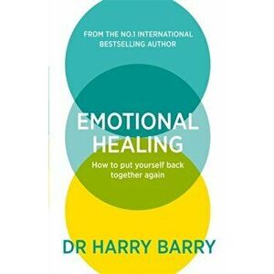 Emotional Healing. How To Put Yourself Back Together Again, Paperback - Harry Barry imagine