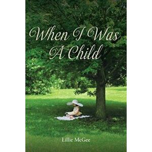 When I Was a Child, Paperback - Lillie McGee imagine