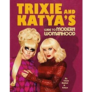 Trixie and Katya's Guide to Modern Womanhood, Hardback - Katya Zamolodchikova imagine